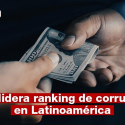 Perú lidera ranking de corrupción en Latinoamérica