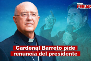 Cardenal Barreto pide renuncia de Pedro Castillo